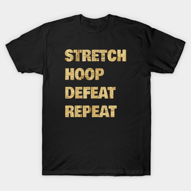 Stretch Hoop Defeat Repeat Wood Floor T-Shirt by SpaceManSpaceLand